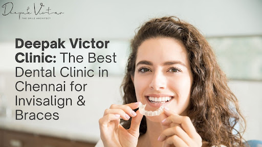 Invisalign and Braces Treatment - Deepak Victor Clinic